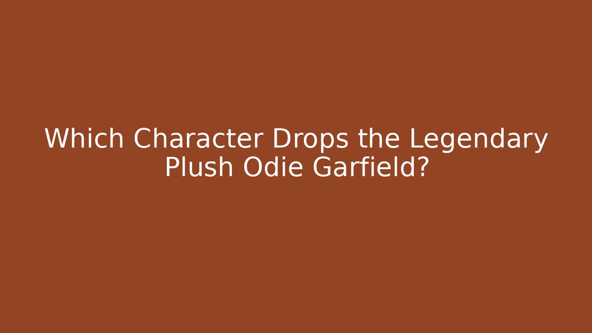 Which Character Drops the Legendary Plush Odie Garfield? - Buddy Program