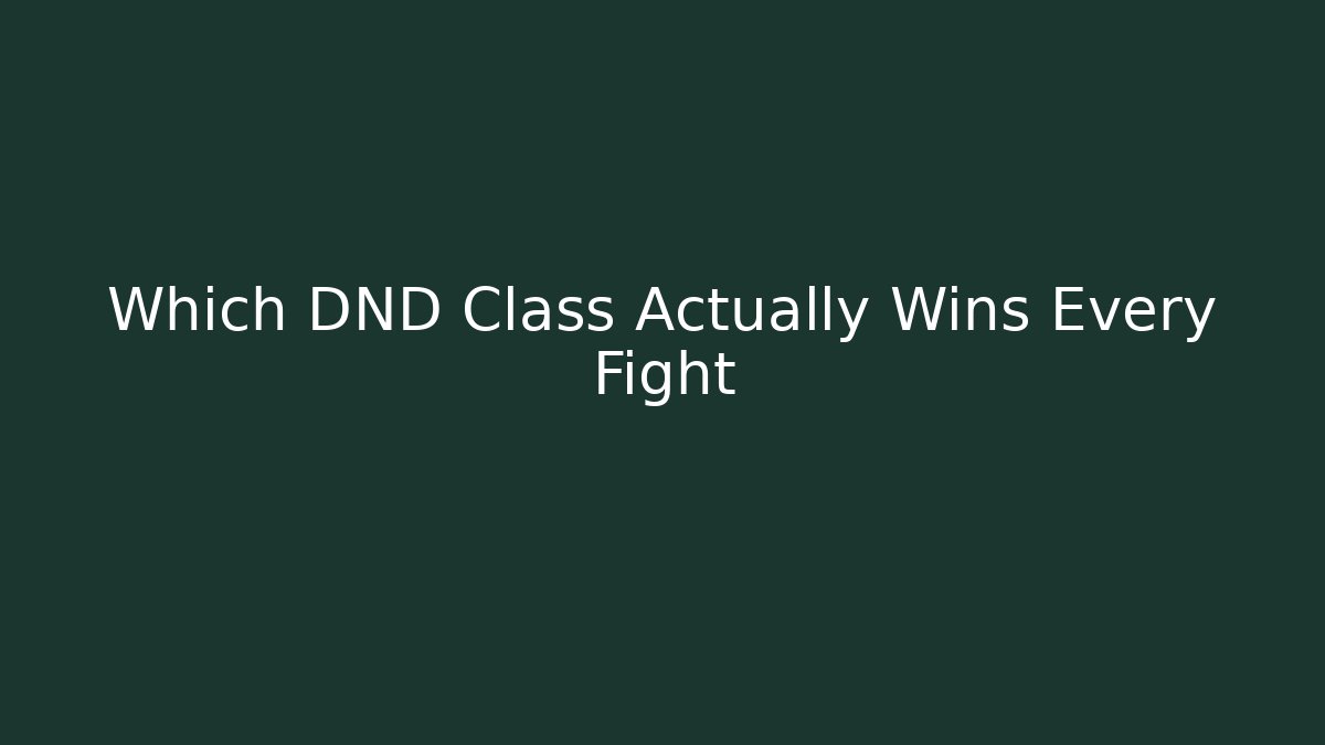 Which DND Class Actually Wins Every Fight