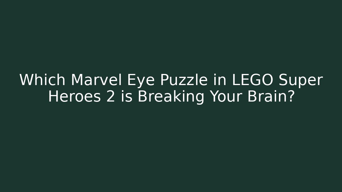 Which Marvel Eye Puzzle in LEGO Super Heroes 2 is Breaking Your Brain? - Buddy Program