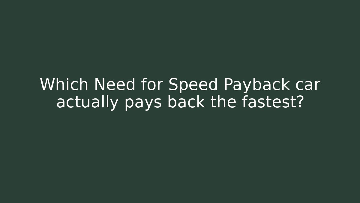 Which Need for Speed Payback car actually pays back the fastest?