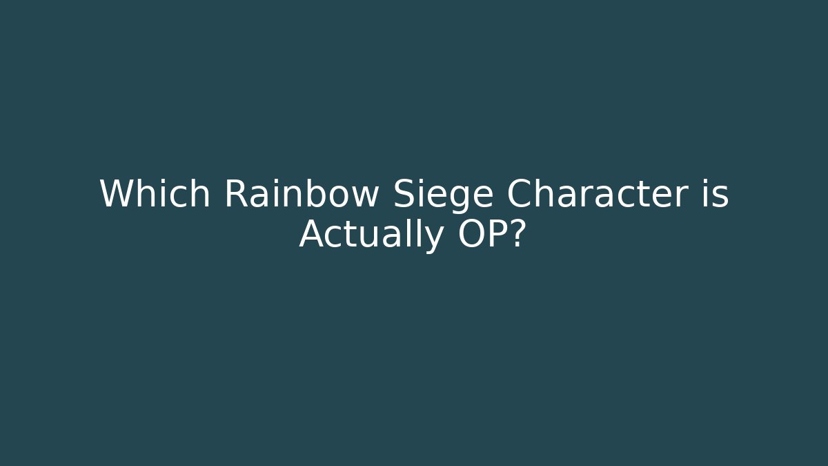 Which Rainbow Siege Character is Actually OP?