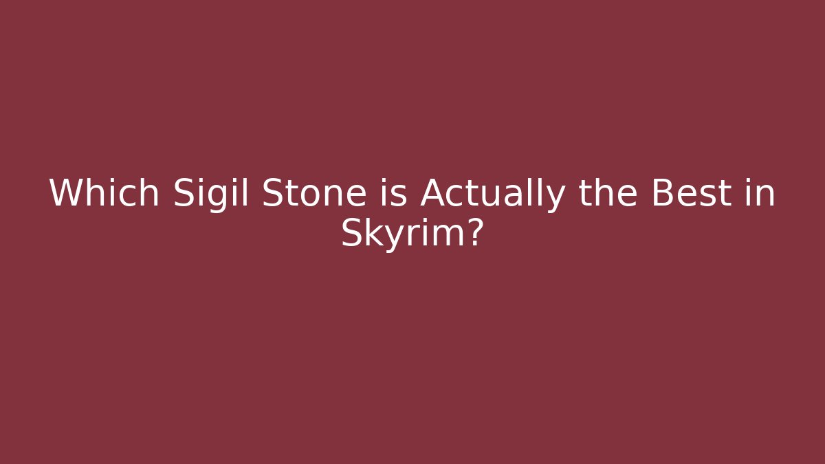 Which Sigil Stone is Actually the Best in Skyrim?