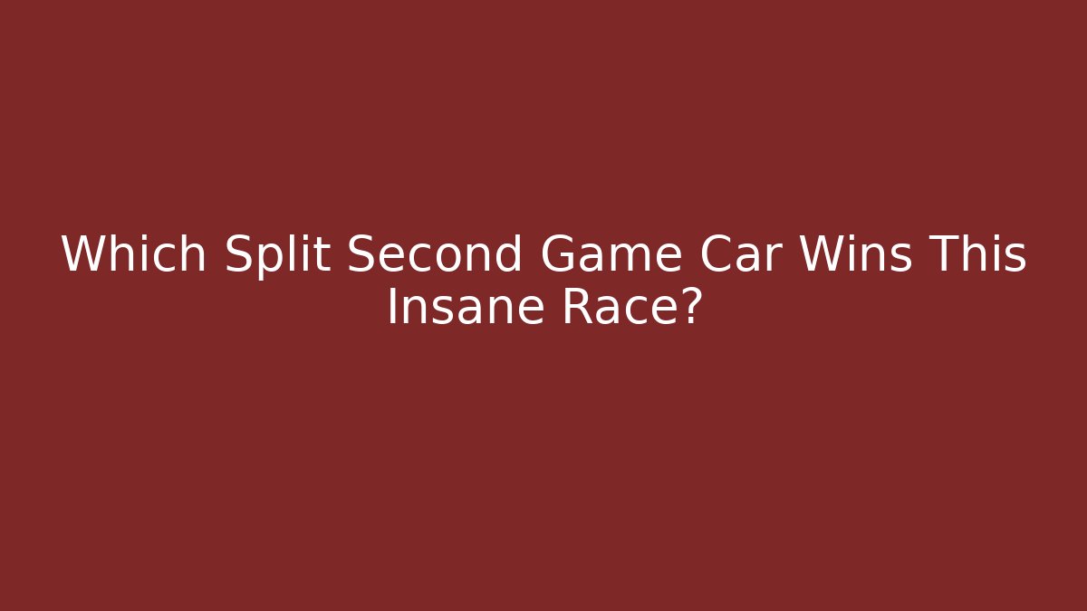 Which Split Second Game Car Wins This Insane Race? - Buddy Program
