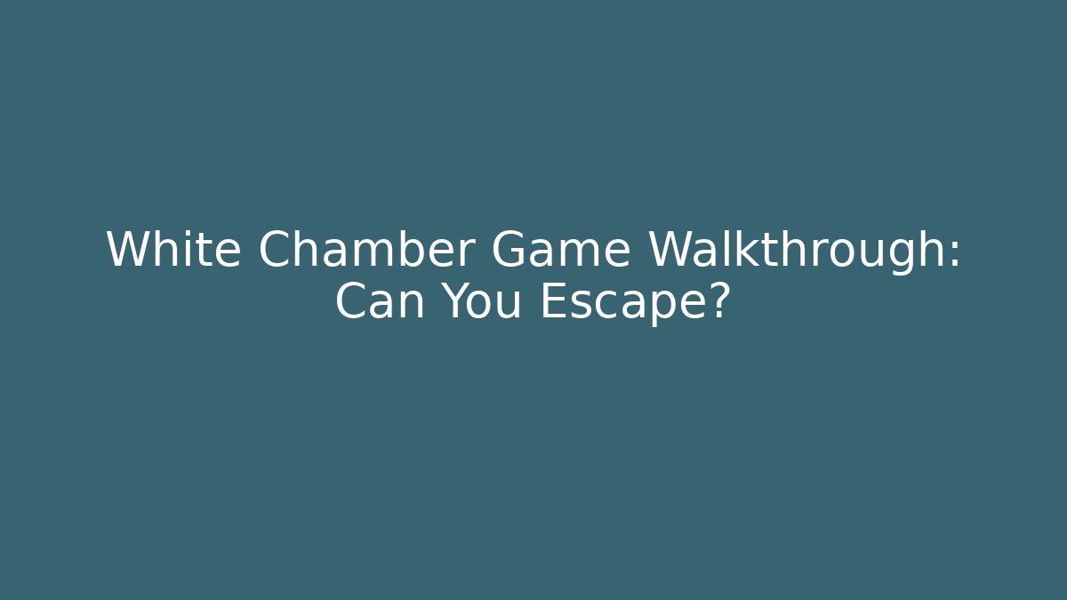 White Chamber Game Walkthrough: Can You Escape?