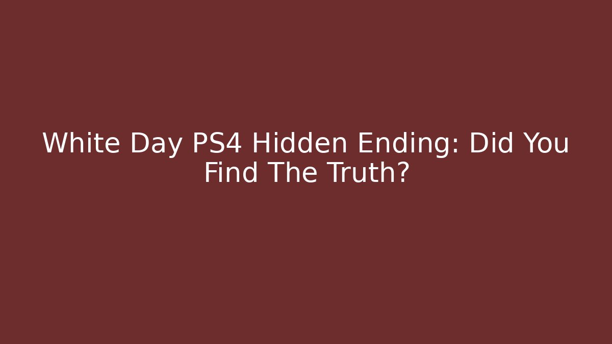 White Day PS4 Hidden Ending: Did You Find The Truth?