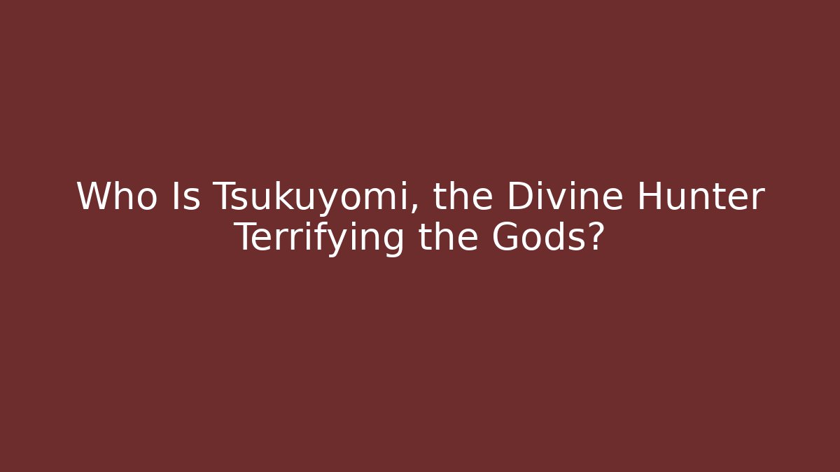 Who Is Tsukuyomi, the Divine Hunter Terrifying the Gods?