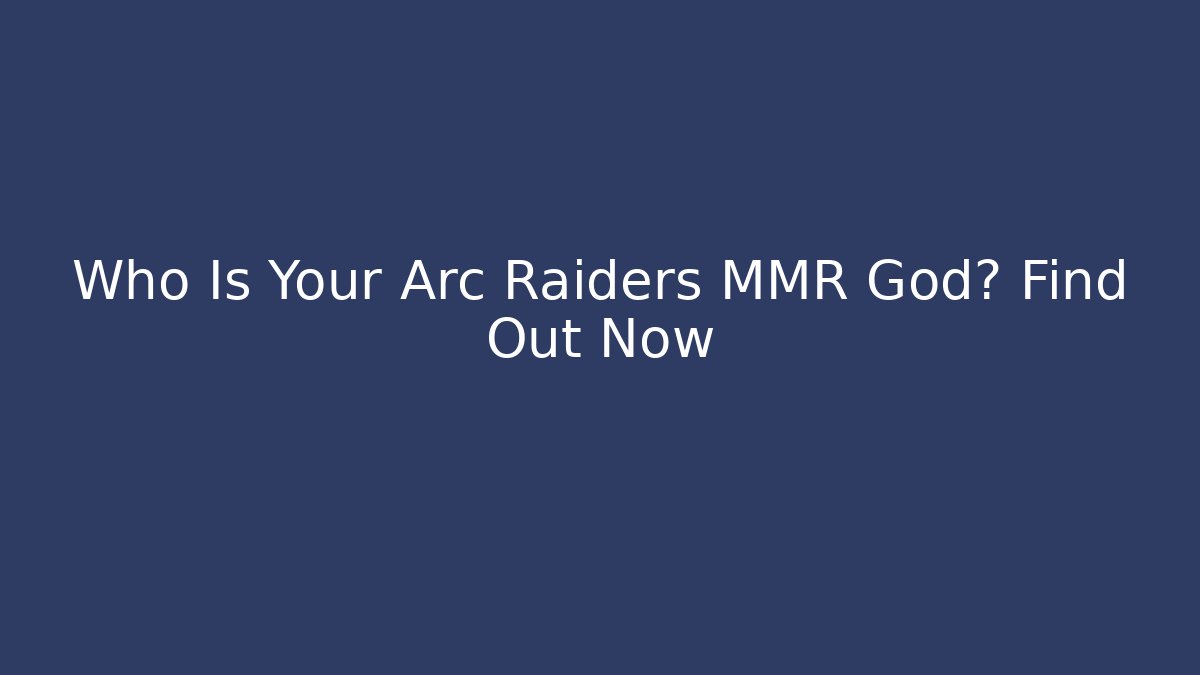 Who Is Your Arc Raiders MMR God? Find Out Now - Buddy Program