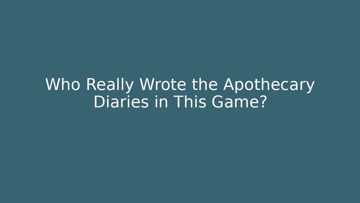 Who Really Wrote the Apothecary Diaries in This Game?