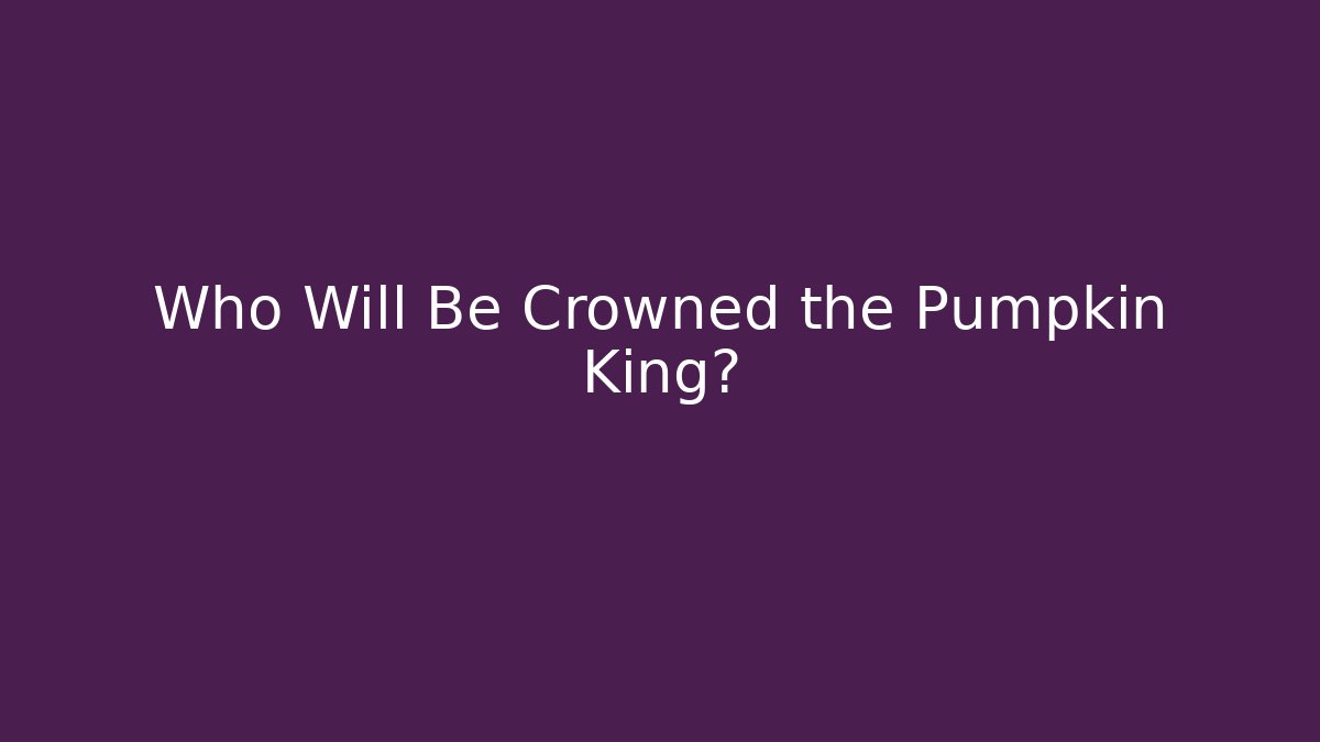 Who Will Be Crowned the Pumpkin King?