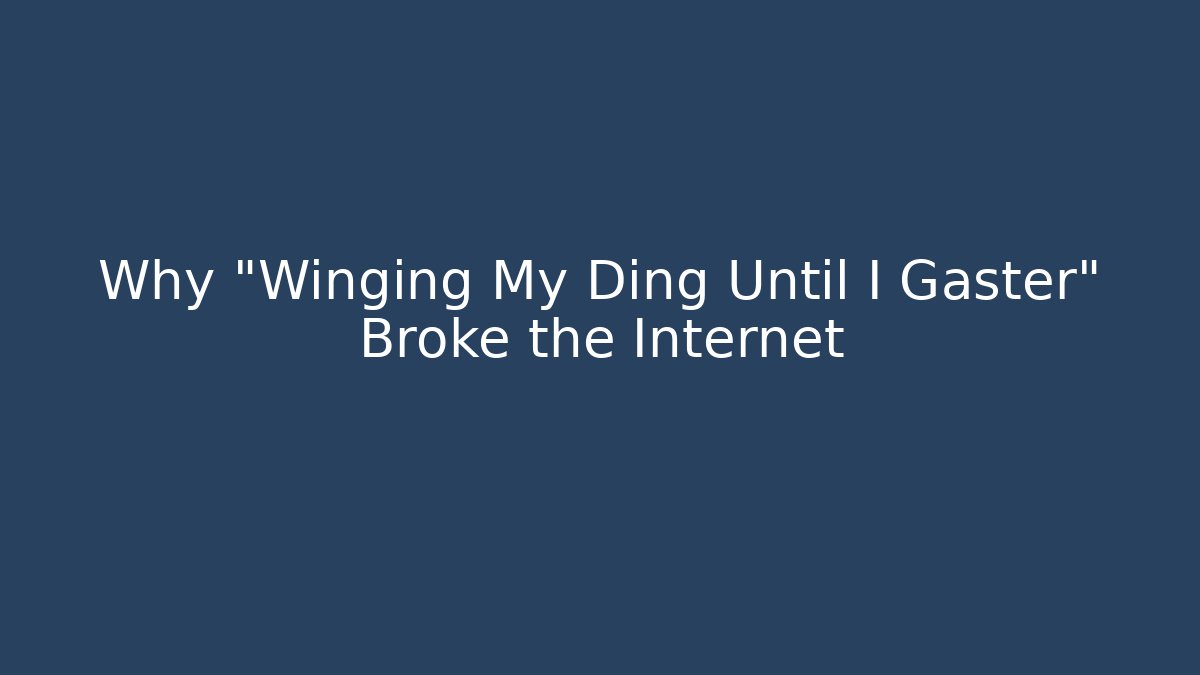 Why "Winging My Ding Until I Gaster" Broke the Internet