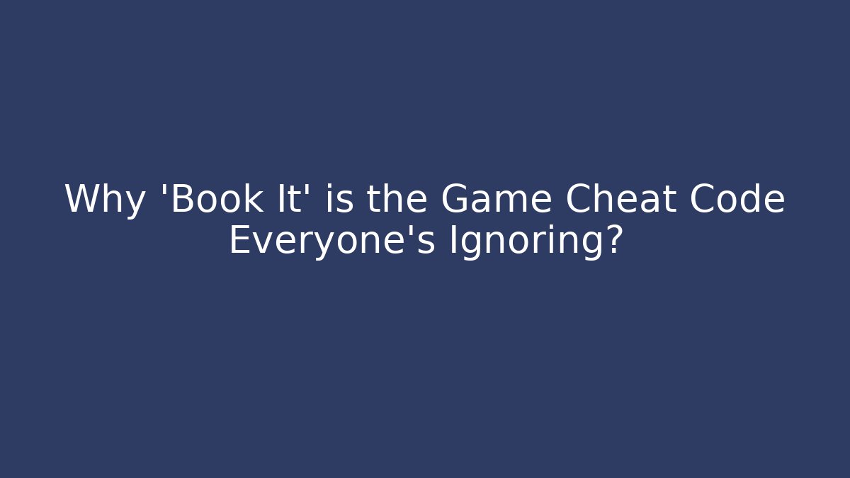 Why 'Book It' is the Game Cheat Code Everyone's Ignoring?