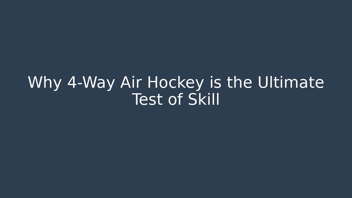 Why 4-Way Air Hockey is the Ultimate Test of Skill