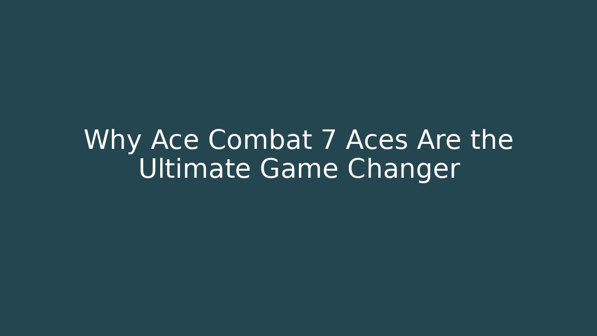 Why Ace Combat 7 Aces Are the Ultimate Game Changer - Buddy Program