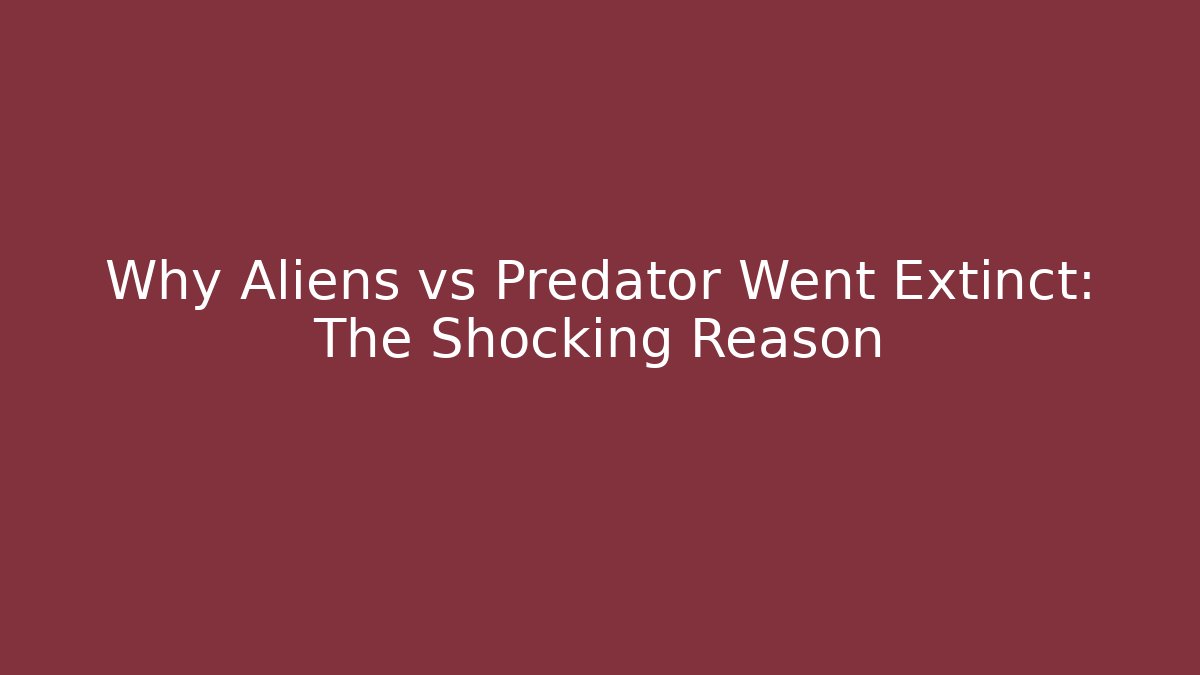 Why Aliens vs Predator Went Extinct: The Shocking Reason