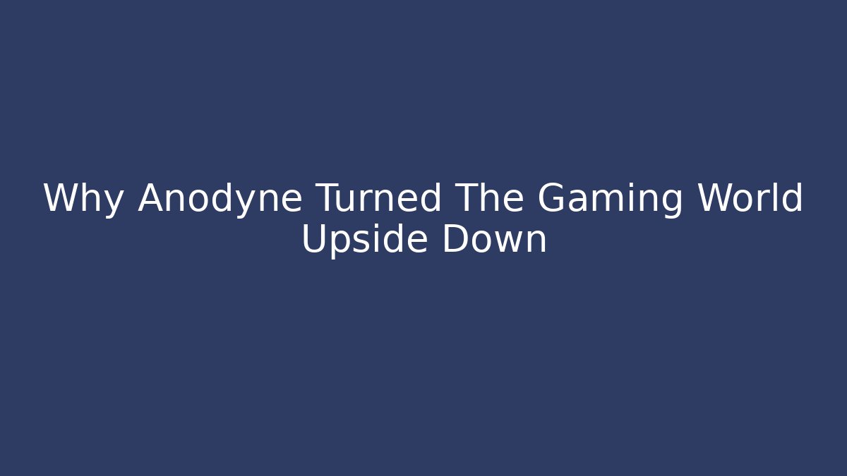 Why Anodyne Turned The Gaming World Upside Down