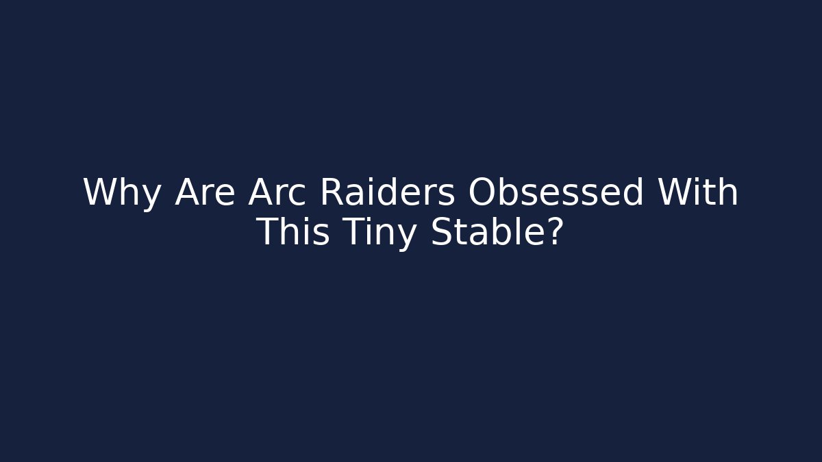 Why Are Arc Raiders Obsessed With This Tiny Stable?