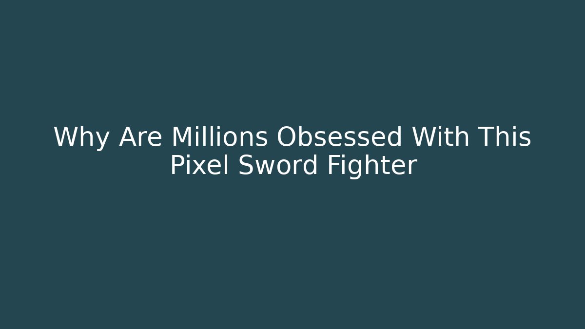 Why Are Millions Obsessed With This Pixel Sword Fighter