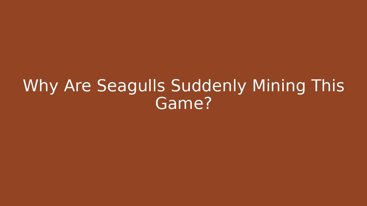 Why Are Seagulls Suddenly Mining This Game?