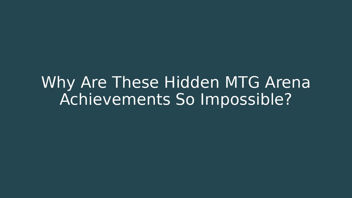 Why Are These Hidden MTG Arena Achievements So Impossible?