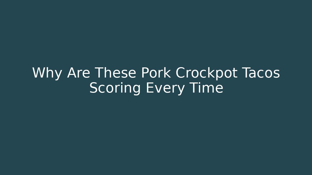 Why Are These Pork Crockpot Tacos Scoring Every Time