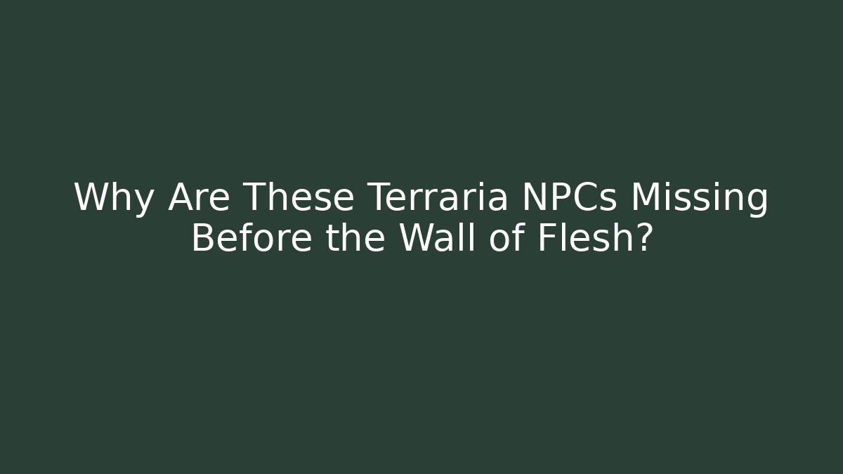 Why Are These Terraria NPCs Missing Before the Wall of Flesh?