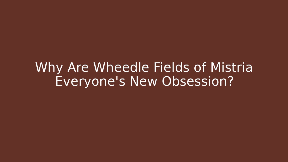 Why Are Wheedle Fields of Mistria Everyone's New Obsession? - Buddy Program