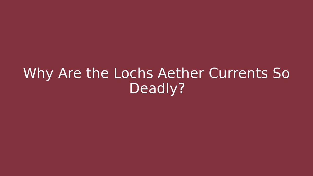Why Are the Lochs Aether Currents So Deadly? - Buddy Program