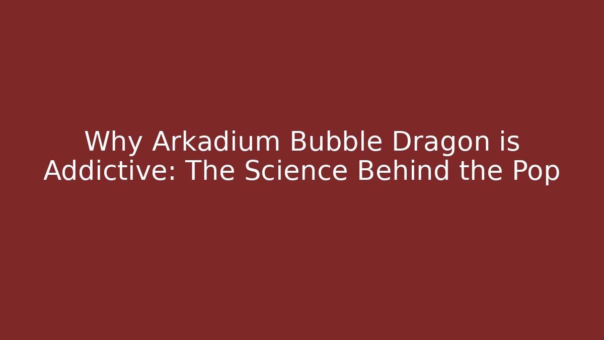 Why Arkadium Bubble Dragon is Addictive: The Science Behind the Pop