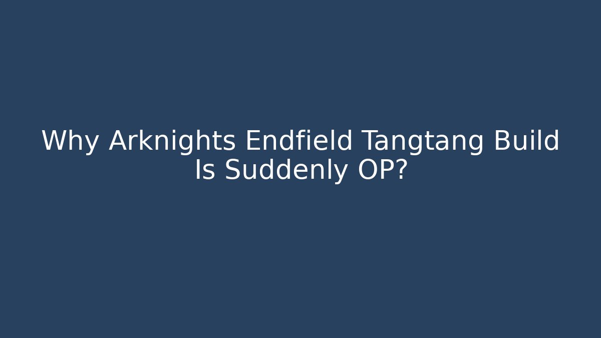 Why Arknights Endfield Tangtang Build Is Suddenly OP?