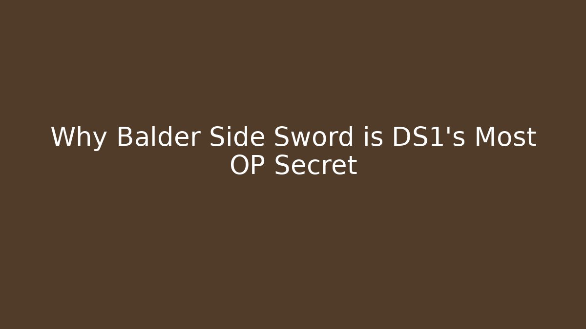Why Balder Side Sword is DS1's Most OP Secret