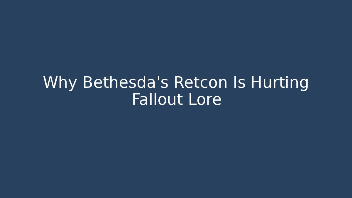 Why Bethesda's Retcon Is Hurting Fallout Lore