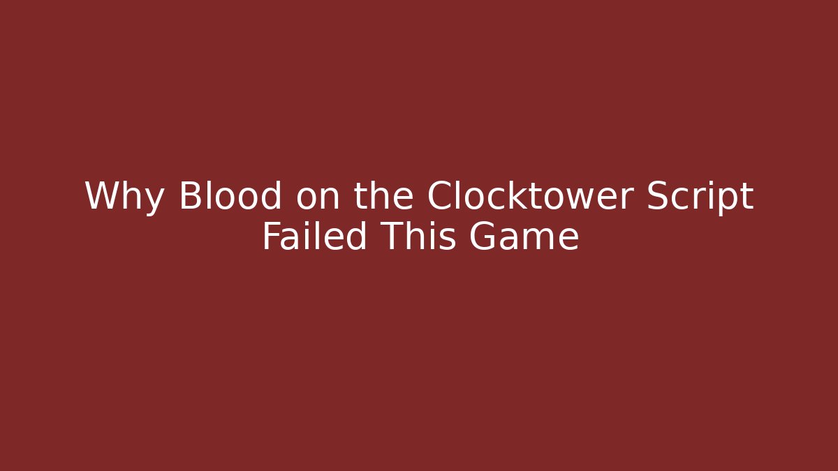 Why Blood on the Clocktower Script Failed This Game