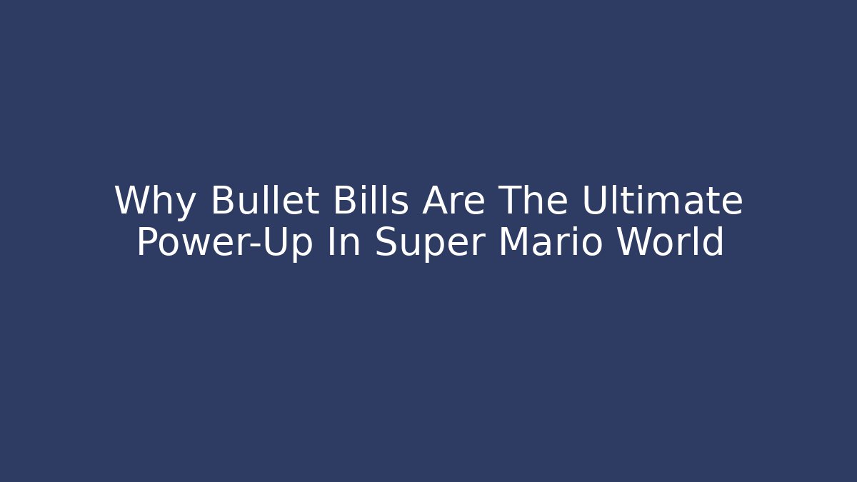 Why Bullet Bills Are The Ultimate Power-Up In Super Mario World - Buddy Program