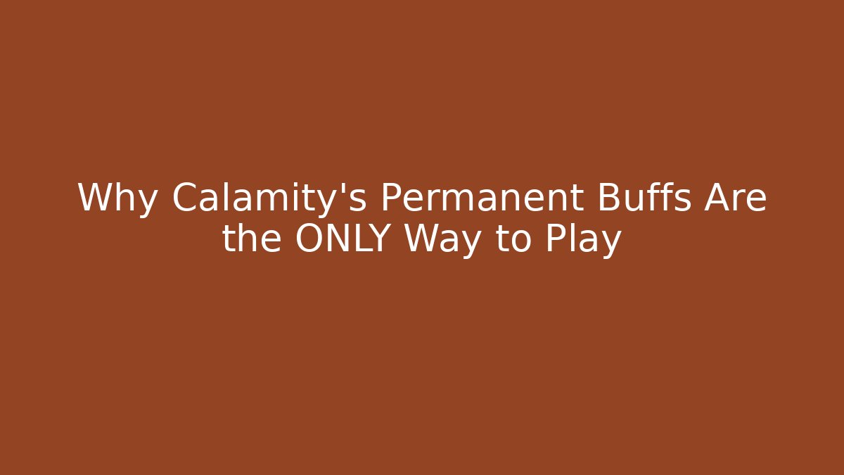 Why Calamity’s Permanent Buffs Are the ONLY Way to Play