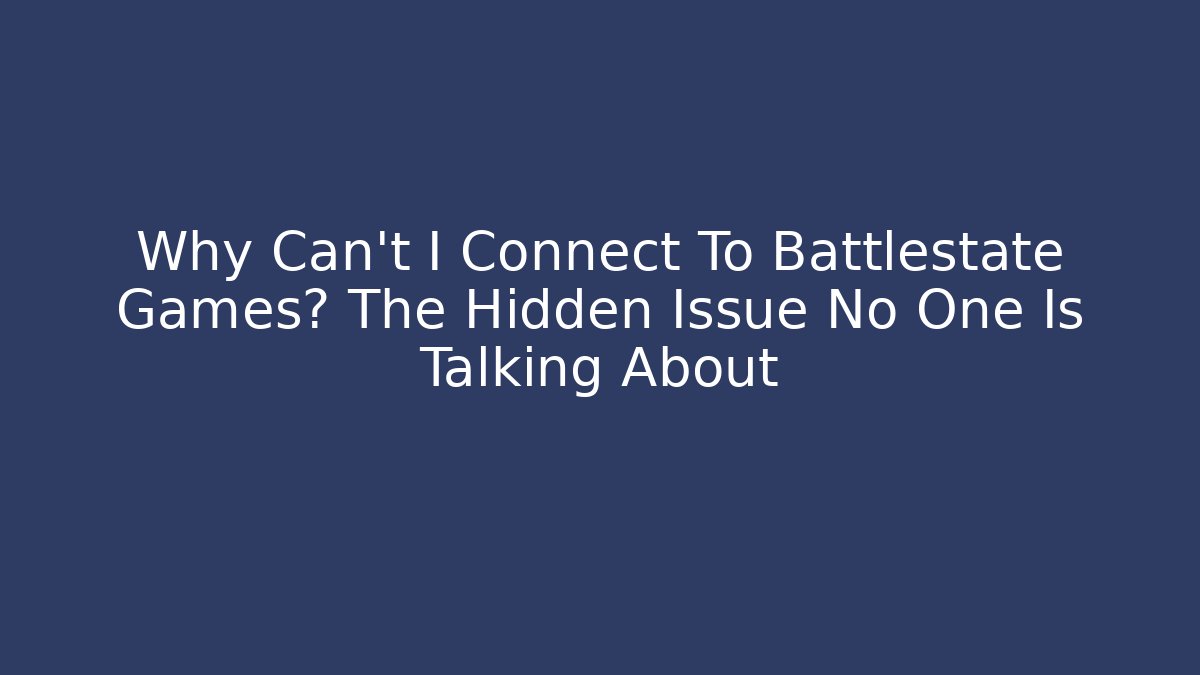 Why Can't I Connect To Battlestate Games? The Hidden Issue No One Is Talking About