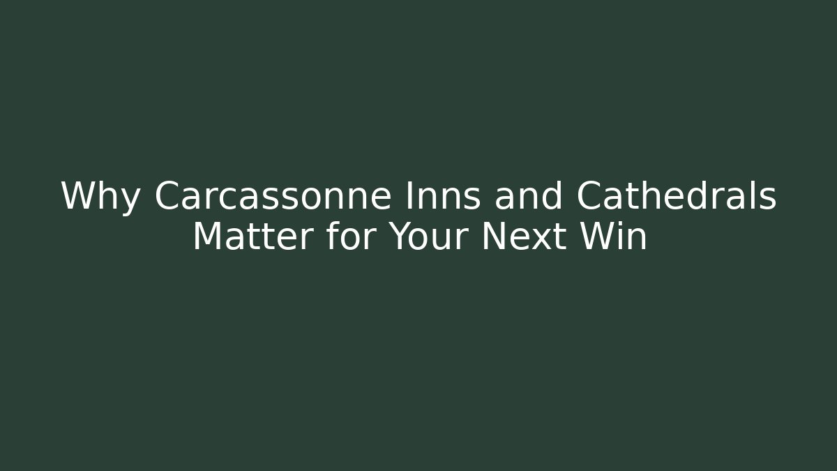 Why Carcassonne Inns and Cathedrals Matter for Your Next Win