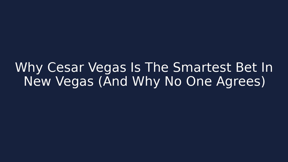 Why Cesar Vegas Is The Smartest Bet In New Vegas (And Why No One Agrees)