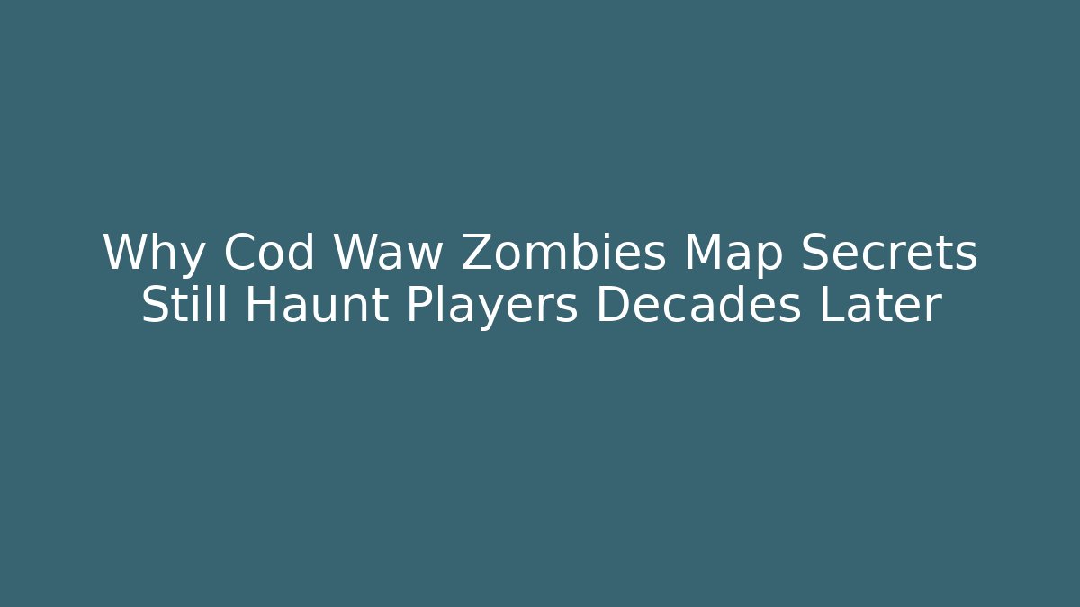 Why Cod Waw Zombies Map Secrets Still Haunt Players Decades Later