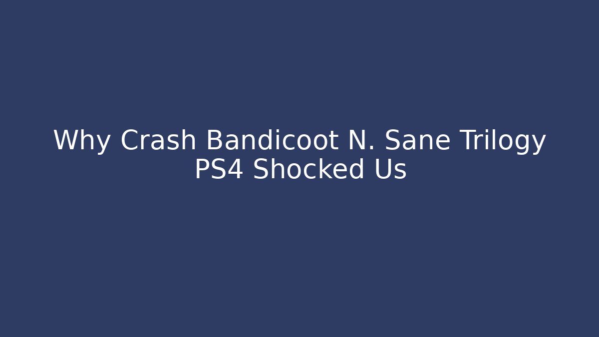 Why Crash Bandicoot N. Sane Trilogy PS4 Shocked Us - Buddy Program