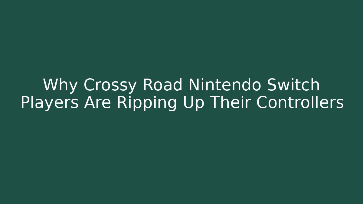 Why Crossy Road Nintendo Switch Players Are Ripping Up Their Controllers
