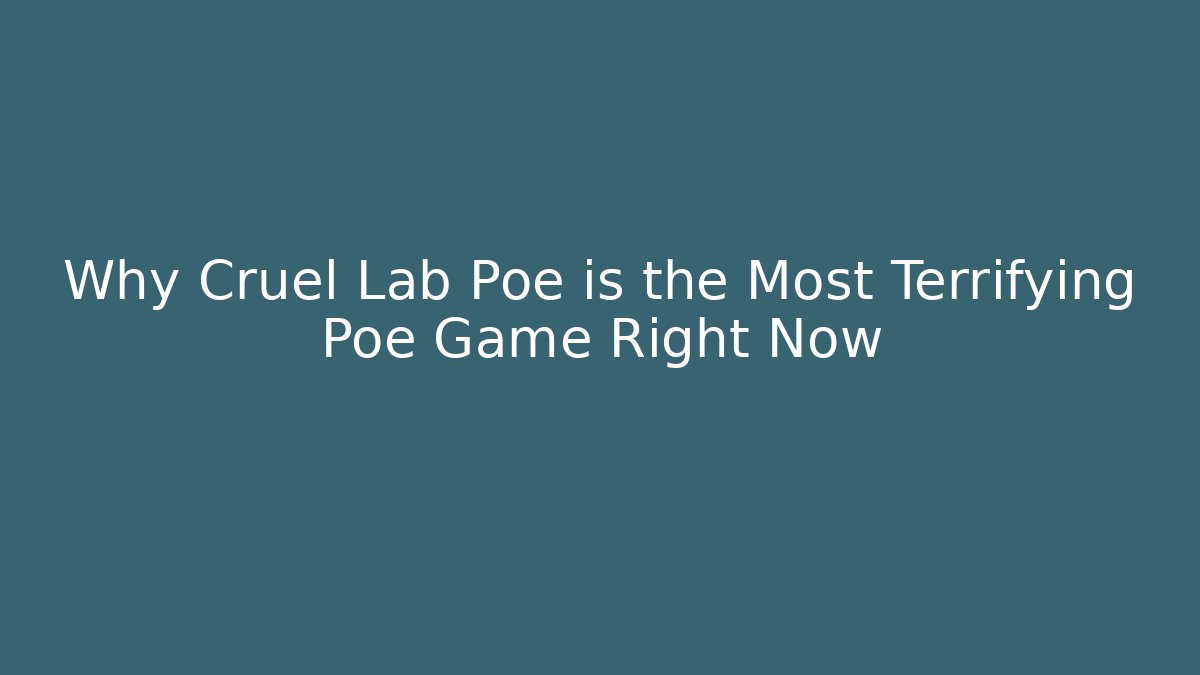Why Cruel Lab Poe is the Most Terrifying Poe Game Right Now