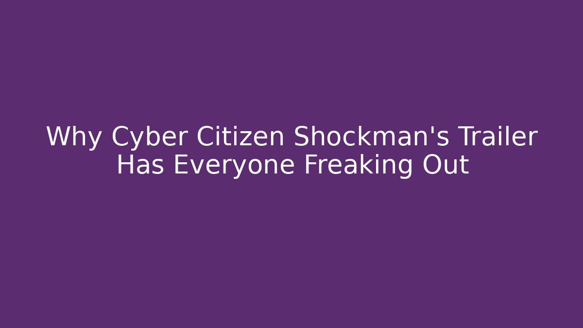 Why Cyber Citizen Shockman's Trailer Has Everyone Freaking Out