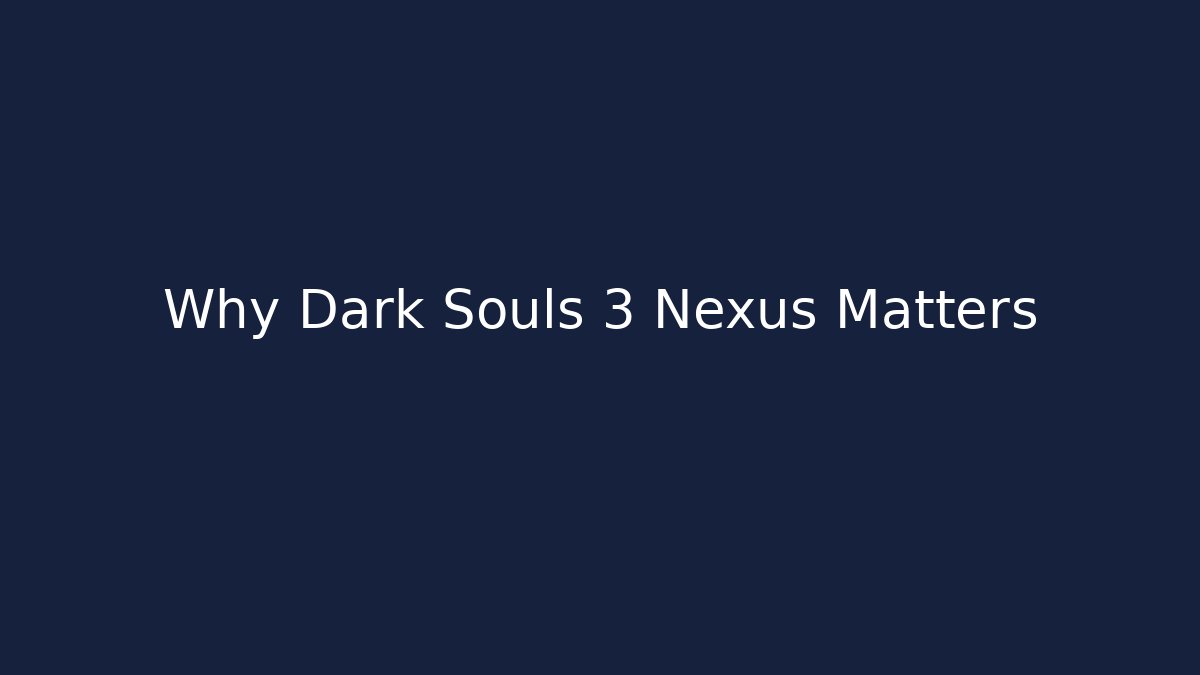 Why Dark Souls 3 Nexus Matters