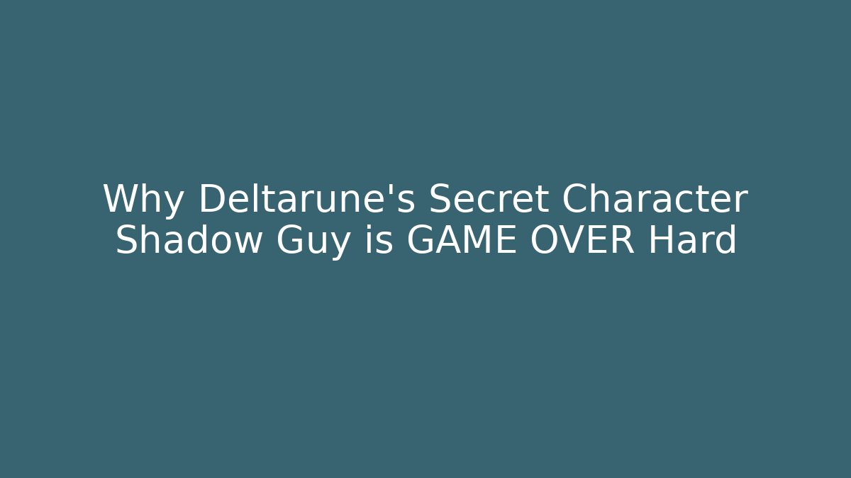 Why Deltarune's Secret Character Shadow Guy is GAME OVER Hard