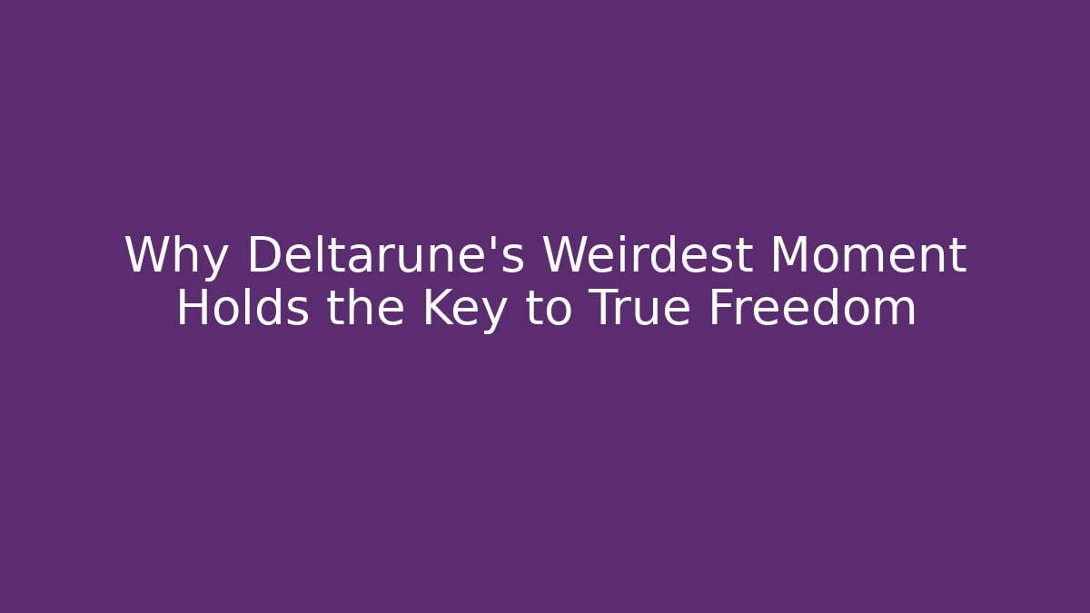 Why Deltarune’s Weirdest Moment Holds the Key to True Freedom