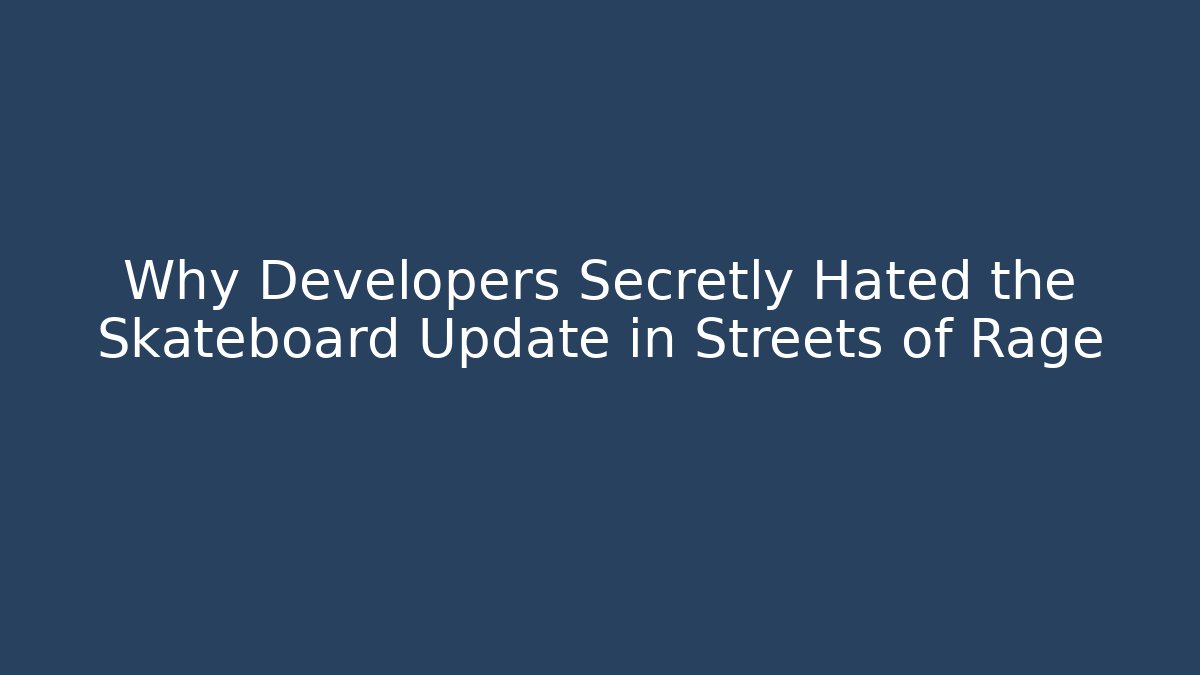 Why Developers Secretly Hated the Skateboard Update in Streets of Rage