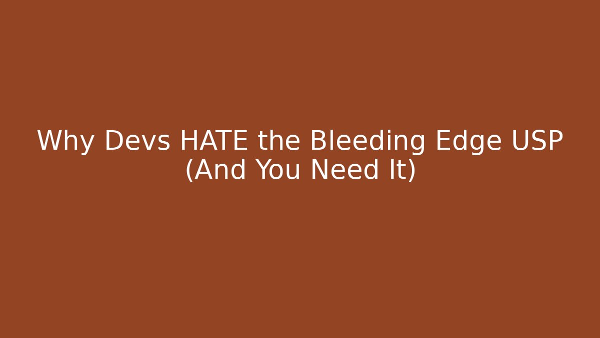 Why Devs HATE the Bleeding Edge USP (And You Need It)