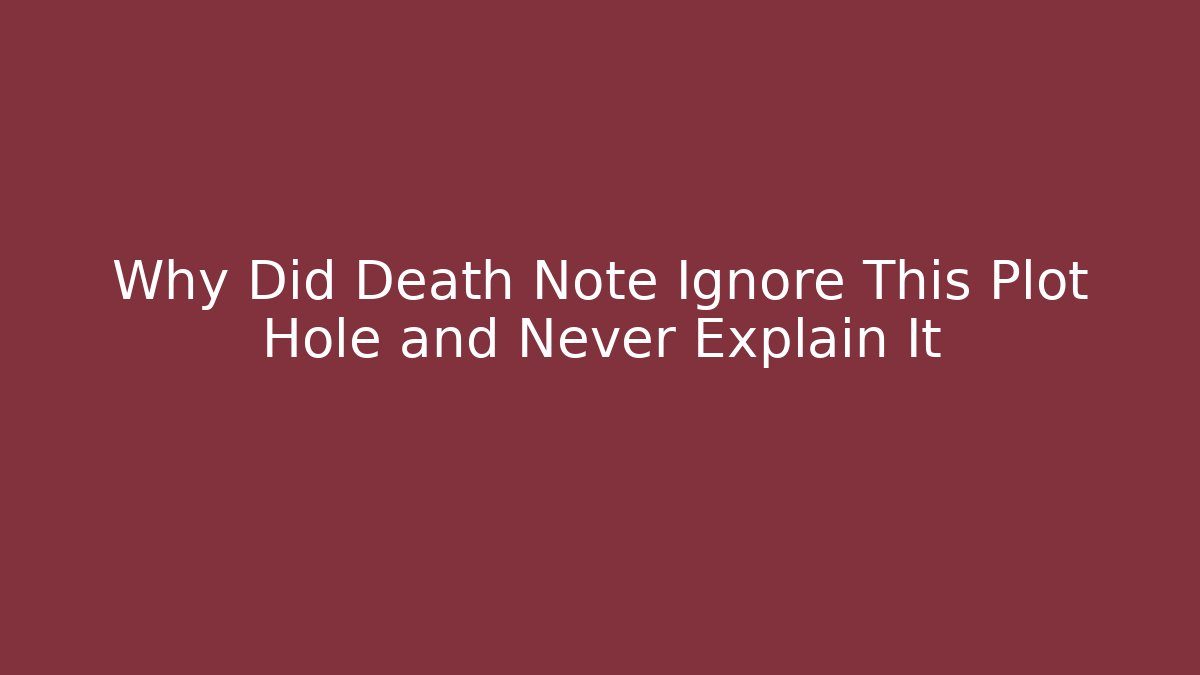 Why Did Death Note Ignore This Plot Hole and Never Explain It