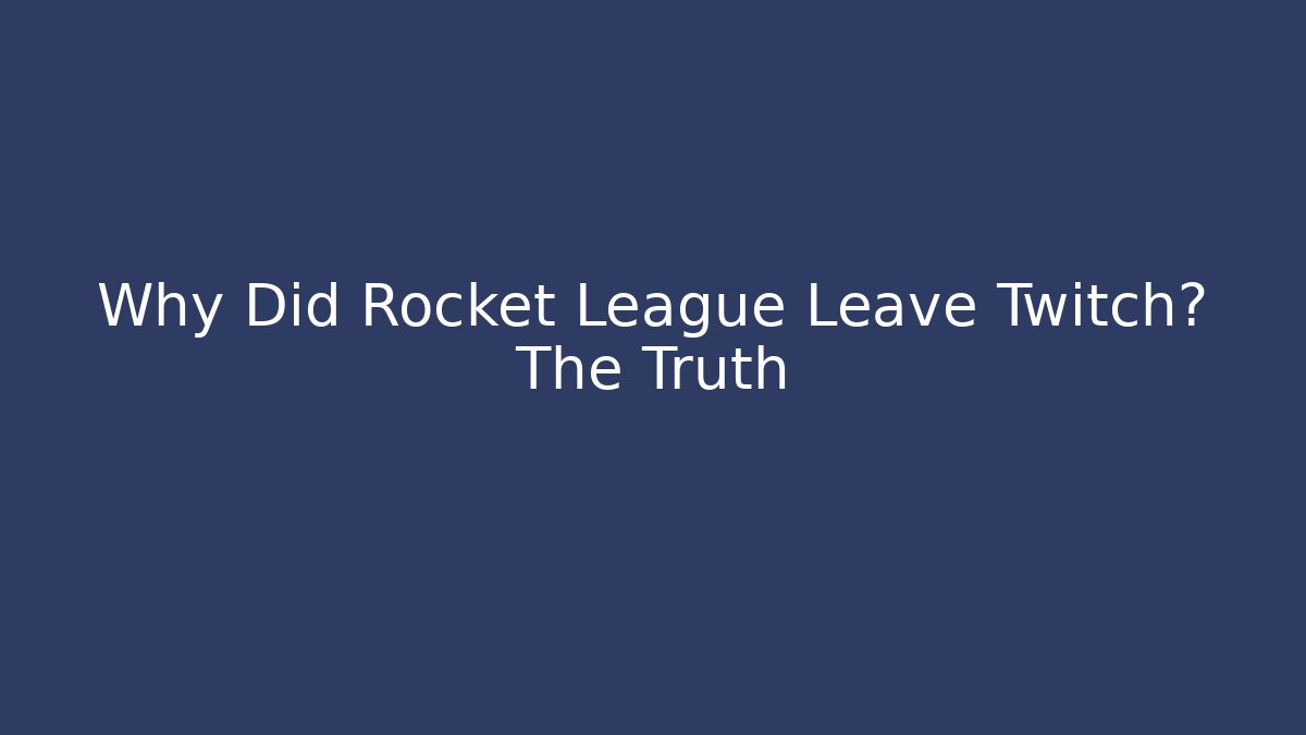Why Did Rocket League Leave Twitch? The Truth