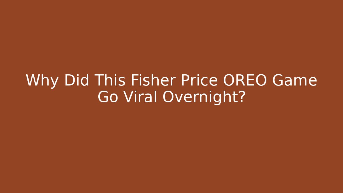 Why Did This Fisher Price OREO Game Go Viral Overnight?